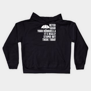 Better Grab Your Dumbrella - It's Really Stupid Out There Today Kids Hoodie